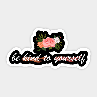 be kind to yourself Sticker